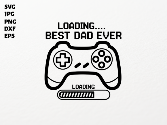 Gamer Dad Loading Best Dad Ever SVG Graphics for Crafts